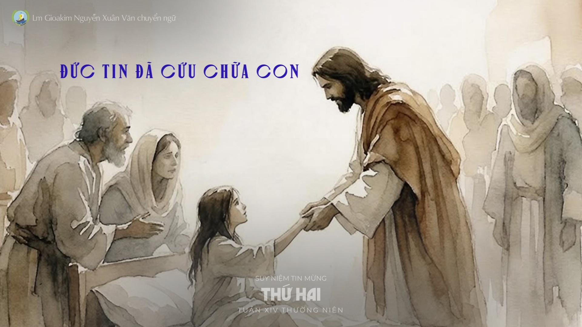 Lời ban Sự sống: Đức tin đã cứu chữa con_Thứ Hai tuần XIV _ Mùa Thường niên